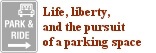 Life, liberty, and the pursuit of a parking space