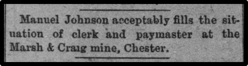 Newspaper clipping: Manual Johnson acceptably fills the situation of clerk and paymaster at the Marsh & Craig mine, Chester.