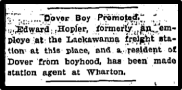 Edward Hopler, formerly an employee at the Lackawanna feight station at this place, and a resident of Dover from boyhood, has been made station agent at Wharton.