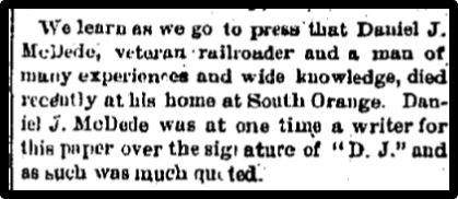 We learn as we go to press that Daniel J. McDede, veteran railroader and a man of many experiences and wide knowledge, died recently at his home at South Orange. .McDede was at one time a writer for this paper over the signature of "D. J." and as such was much quoted. 