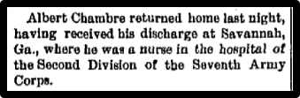 Albert Chambre retured home last night, having received his discharge at Savannah, GA, where he was a nurse in the hospital of the Second Division of the Seventh Army Corps.