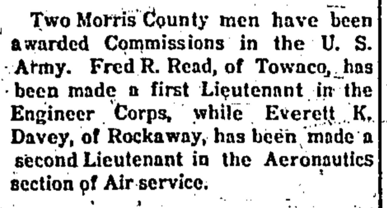 Newspaper clipping - Two Morris County men have been awarded Commissions in the U.S. Army. Fred R. Read, of Towaco, has been made a first Lieutenant in the Engineer Corps, while Everett K. Davey, of Rockaway, has been made a second Lieutenant in the Aeronautics section of Air service.