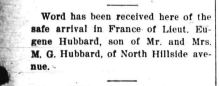 Word has been received here of the safe arrival in France of Lieutenant Eugene Hubbard, son of Mr. and Mrs. M. G. Hubbard, of North Hillsdale avenue.