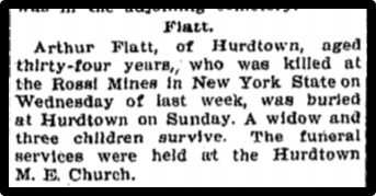 Newspaper clipping: Arthur Flatt, of Hurdtown, aged 34 years, who was killed at the Rossi Mines in New York State on Wednesday of last week, was buried at Hurdtown on Sunday.