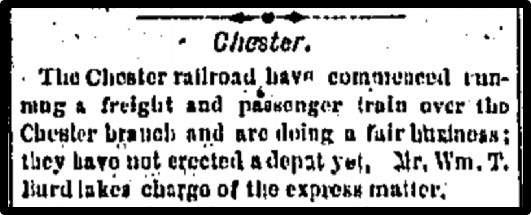The Chester railroad hve commenced running a freight and passenger train over the Chester branch and are doing a fair business; they have not erected a depot yet.