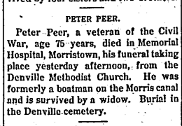 Peter Peer, a veteran of the Civil War, age 75 years, died in Memorial Hospital, Morristown, his funeral taking places yesterday afternoon, from the Denville Methodist Church.