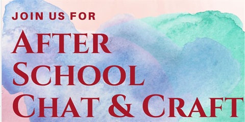 Join us for After School Chat and Craft!